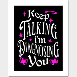 Keep Talking, I'm Diagnosing You - Funny Psychology Quote Posters and Art